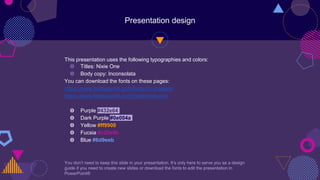 Presentation design
This presentation uses the following typographies and colors:
◍ Titles: Nixie One
◍ Body copy: Inconsolata
You can download the fonts on these pages:
https://www.fontsquirrel.com/fonts/inconsolata
https://www.fontsquirrel.com/fonts/nixie-one
◍ Purple #432e64
◍ Dark Purple #0e004a
◍ Yellow #ff9900
◍ Fucsia #c20e9b
◍ Blue #6d9eeb
You don’t need to keep this slide in your presentation. It’s only here to serve you as a design
guide if you need to create new slides or download the fonts to edit the presentation in
PowerPoint®
 
