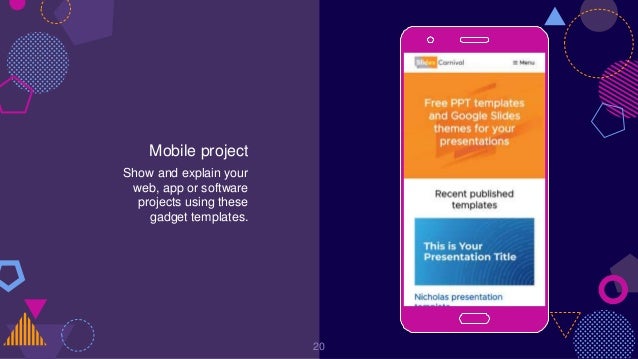 Mobile project
Show and explain your
web, app or software
projects using these
gadget templates.
20
 