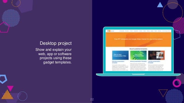 Desktop project
Show and explain your
web, app or software
projects using these
gadget templates.
22
 