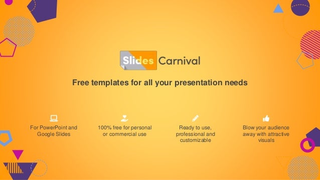 Free templates for all your presentation needs
Ready to use,
professional and
customizable
100% free for personal
or commercial use
Blow your audience
away with attractive
visuals
For PowerPoint and
Google Slides
 