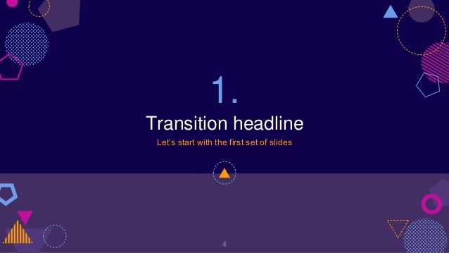 1.
Transition headline
Let’s start with the first set of slides
4
 