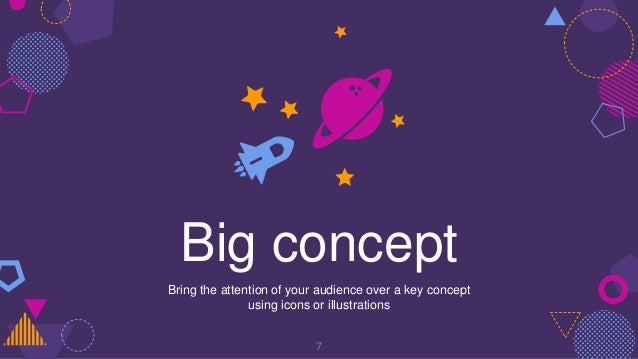 Big concept
Bring the attention of your audience over a key concept
using icons or illustrations
7
 
