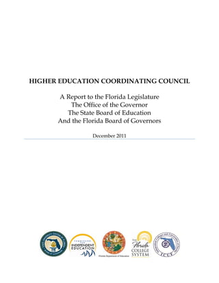 HIGHER EDUCATION COORDINATING COUNCIL

      A Report to the Florida Legislature
         The Office of the Governor
        The State Board of Education
      And the Florida Board of Governors

                 December 2011
 