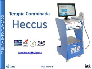 TREINAMENTOAVANÇADO
P&D Ibramed
Terapia Combinada
Heccus
www.ibramed.br/heccus
 