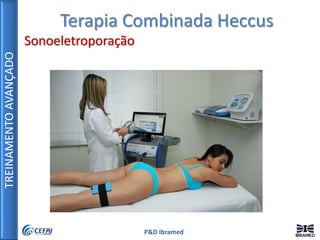 TREINAMENTOAVANÇADO
P&D Ibramed
Terapia Combinada Heccus
Sonoeletroporação
 