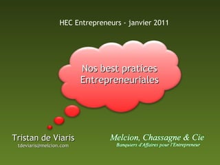 Nos best pratices Entrepreneuriales Tristan de Viaris [email_address] HEC Entrepreneurs - janvier 2011 