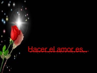 Hacer el amor es...
 