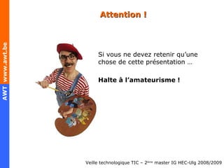 Attention ! Si vous ne devez retenir qu’une chose de cette présentation … Halte à l’amateurisme ! 