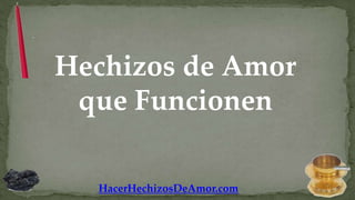 Hechizos de Amor
 que Funcionen

  HacerHechizosDeAmor.com
 