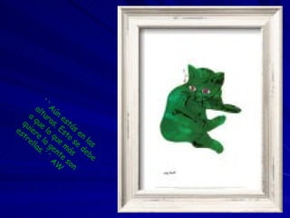 ``Aún estás en las alturas. Esto se debe a que lo que más quiere la gente son estrellas.´´ AW 