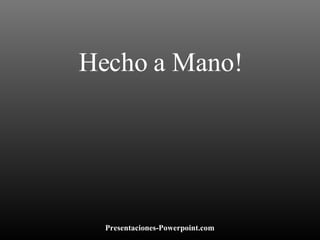 Hecho a Mano! Presentaciones-Powerpoint.com 