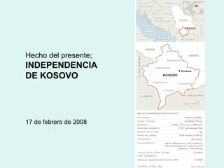 Hecho del presente; INDEPENDENCIA  DE KOSOVO 17 de febrero de 2008   