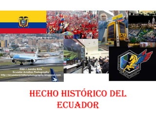 Hecho Histórico del
Ecuador
 