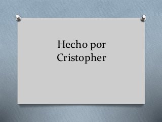 Hecho por
Cristopher
 