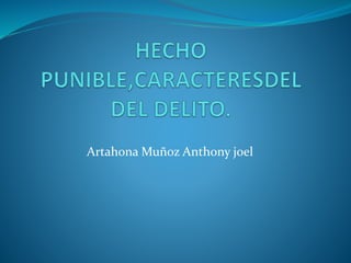 Artahona Muñoz Anthony joel
 