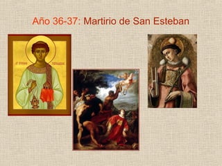 Año 36-37: Martirio de San Esteban
 