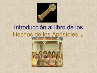 Introducción al libro de los
Hechos de los Apóstoles (56)
 