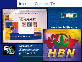 Internet - Canal de TV www.herbalife.com Herbalife Broadctas Network Sistema de Entrenamiento por Internet.