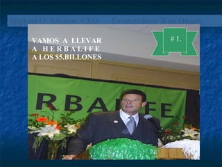 Michael O. Johnson. CEO - Ex presidente Walt Disney. # 1. VAMOS A LLEVAR A H E R B A L I F E A LOS $5.BILLONES