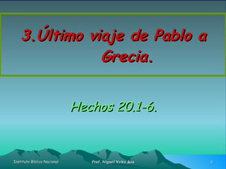 3.Último viaje de Pablo a Grecia. Hechos 20.1-6. 