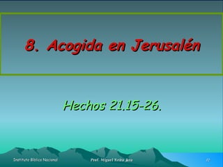 8. Acogida en Jerusalén Hechos 21.15-26. 