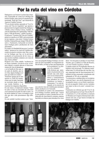 INFO GENERAL VILLa DEL ROSaRIO


                     Por la ruta del vino en Córdoba
Dialogamos con Ernesto Lucchesi hijo (Juan-
chi), responsable de ventas de la Bodega del
mismo nombre, para conocer la propuesta de-
nominada “Ruta del Vino” que desarrolla la
Agencia Córdoba Turismo.
“Es un circuito turístico apoyado en “Los Ca-
minos del Vino de Argentina” que apunta a
promocionar los lugares donde hay bodegas y
viñedos como Colonia Caroya, Ischilín, la
zona de Santa Rosa de Calamuchita, Villa Do-
lores y Villa del Rosario”, señaló Lucchesi.
El proyecto “Caminos Del Vino de Córdoba”
puesto en marcha en el 2009, está sectorizado
en tres regiones: zona norte: Colonia Caroya,
Ischilín; Calamuchita que integra Villa del Ro-
sario y Traslasierra, incluyendo un total de
nueve bodegas junto a productores de vinos
artesanales.
En cuanto a la finalidad del proyecto, Lucchesi
indicó: “promover los vinos de Córdoba ofre-
ciendo un atractivo turístico más. Dar a cono-
cer las bodegas que hay en la provincia,
ayudando en la promoción de los vinos, ya
que nosotros también contamos con vinos de
muy buena calidad.”
                                                  mos una pequeña bodega boutique con tan-             finos”. En esta gama se produce el vino Ponte
Respecto a las visitas, añadió: “recibimos no
                                                  ques de acero inoxidable con maquinaria tra-         Vecchio, que se elabora en Villa del Rosario,
en forma constante, con previo aviso, en ho-
                                                  ída de Italia y al final se hace una degustación     y el vino Familia Lucchesi y Furlotti.
rario laboral, se puede apreciar el fracciona-
                                                                        de los productos y se ofre-    La planta cuenta con 70 empleados directos, la
miento del vino en damajuana
                                                                        cen a los visitantes.”         logística está tercerizada. Se elaboran anual-
y en la botella de litro que va
                                                                        Cabe destacar que apun-        mente entre 35 a 40 mil litros de vino fino, con
en cajón de alambre, que no
                                                                        tando a la promoción se ha     una capacidad total de fraccionamiento de 2
sé si hay alguna bodega en el
                                                                        firmado una carta inten-       millones de litros mensuales, actualmente está
país que todavía lo realice.”
                                                                        ción con la Cámara de Ho-      trabajando al 70% de su capacidad.
Asimismo agregó que la otra
                                                                        teleros y Gastronómicos        “Los proyectos a mediano plazo en la empresa
opción es visitar las instala-
                                                                        para introducir los vinos      pasan por hacer una sala de degustación con
ciones por la tarde, haciendo
                                                                        cordobeses en hoteles y        un pequeño museo y en un futuro experimen-
un recorrido donde se hace
                                                                        restaurantes. Y se está tra-
una reseña histórica y se                                                                              tar con un pequeño viñedo con los varietales
                                                                        bajando en la creación de
muestran las máquinas disponibles.                                                                     que mejor se den en la zona”, comentó Luc-
                                                  una carta de vinos de Córdoba para introducir
En este marco, el empresario destacó: “todos                                                           chesi.
                                                  dichos productos en el mercado.
los años se hace un encuentro de Chevrolet                                                             Finalmente nos informó que del 19 al 21 de
                                                  Al consultarlo en cuanto a las características
con la presencia de gente de todo el país y se                                                         agosto participaron en la Expo Vino de Río IV
                                                  de la bodega, Lucchesi, apuntó que: “somos
ha hecho habitué la visita a la bodega es por                                                          y el próximo 21 y 22 de setiembre se realizará
                                                  la más grande en ventas y producción en Cór-
ello que año a año presentamos algo dife-                                                              en Mendoza un Congreso Internacional sobre
                                                  doba pero de vinos básicos, comunes, estamos
rente.”                                                                                                turismo del vino, al que fueron invitadas las
                                                  haciendo un esfuerzo para introducir los vinos
En este sentido Lucchesi sostuvo que: “tene-                                                           bodegas de Córdoba.




                                                                           La Familia Lucchesi en la presentación del Programa en Córdoba



                                                                                                                                  AGOSTO 2011      19
 