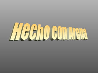 Hecho con Arena 