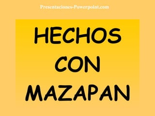 HECHOS CON MAZAPAN Presentaciones-Powerpoint.com 