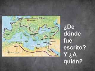 ¿De
dónde
fue
escrito?
Y ¿A
quién?
 
