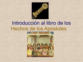 Introducción al libro de los
Hechos de los Apóstoles
 