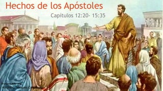 Hechos de los Apóstoles
Capítulos 12:20- 15:35
Presentado por:
Martha C. Vásquez Cantillano
 