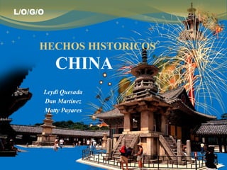 L/O/G/O



     HECHOS HISTORICOS
          CHINA
      Leydi Quesada
      Dan Martinez
      Matty Payares




                         www.themegallery.com
 