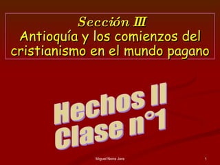 Miguel Neira Jara Hechos II Clase n°1 Sección III Antioquía y los comienzos del cristianismo en el mundo pagano 