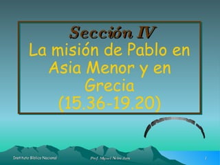 Sección IV La misión de Pablo en Asia Menor y en Grecia (15.36-19.20) Hechos II Clase n°5 