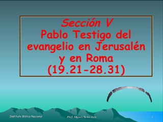Sección V Pablo Testigo del evangelio en Jerusalén y en Roma (19.21-28.31) Hechos II Clase n°7 