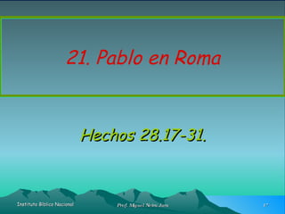21. Pablo en Roma Hechos 28.17-31. 
