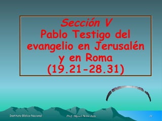 Sección V Pablo Testigo del evangelio en Jerusalén y en Roma (19.21-28.31) Hechos II Clase n°8 
