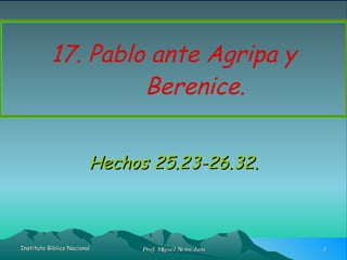 17. Pablo ante Agripa y Berenice. Hechos 25.23-26.32. 