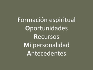 Formación espiritual
Oportunidades
Recursos
Mi personalidad
Antecedentes
 