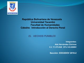 Integrantes:
Ada Hernández Chirinos
C.I: 11.375.920 CPJ-143-0068V
Sección: EDO2DOV 2016-2
 