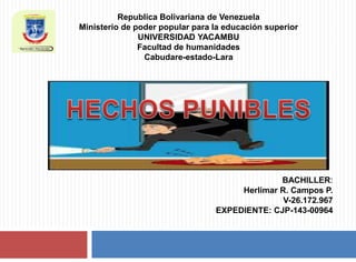 Republica Bolivariana de Venezuela
Ministerio de poder popular para la educación superior
UNIVERSIDAD YACAMBU
Facultad de humanidades
Cabudare-estado-Lara
BACHILLER:
Herlimar R. Campos P.
V-26.172.967
EXPEDIENTE: CJP-143-00964
 