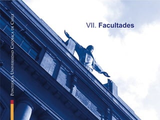 VII.  Facultades 