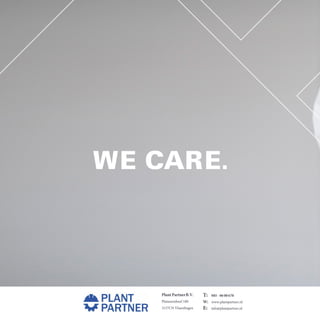 PlantPartnerB.V.
Platanendreef 180
3137CN Vlaardingen
T: 085 - 06 00 670
W: www.plantpartner.nl
E: info@plantpartner.nl
 