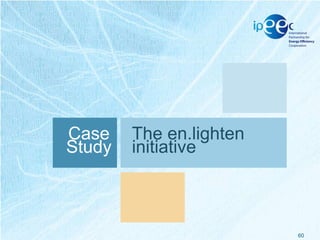 Case
Study

The en.lighten
initiative

60

 