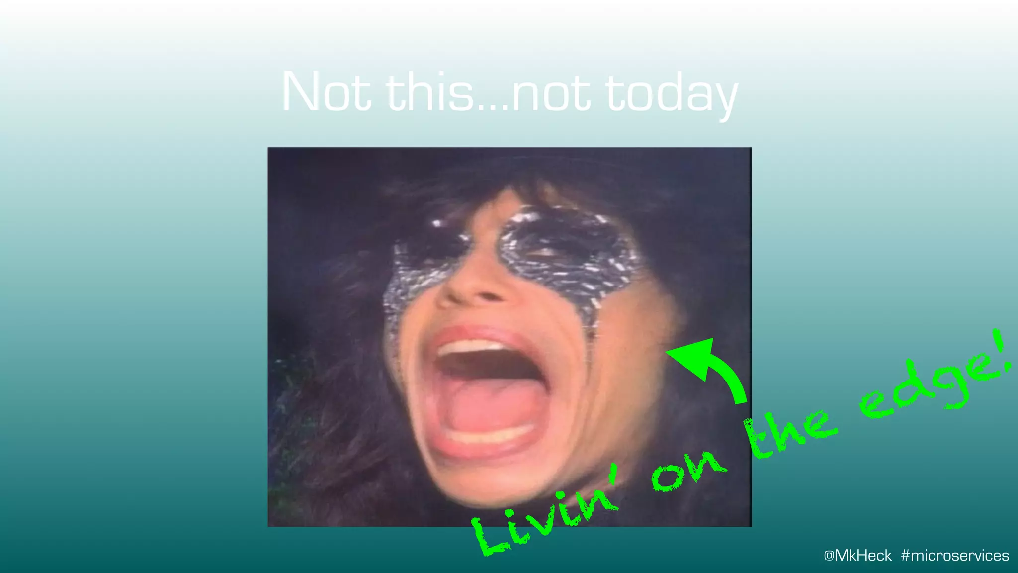 @MkHeck #microservices
Not this…not today
Livin’ on the edge!