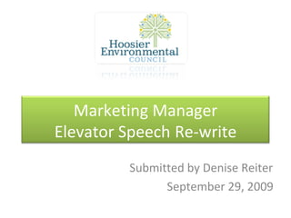 Submitted by Denise Reiter September 29, 2009 Marketing Manager Elevator Speech  Re-write 