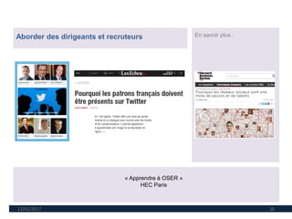 12/01/2017 16
Aborder des dirigeants et recruteurs En savoir plus :
« Apprendre à OSER »
HEC Paris
 