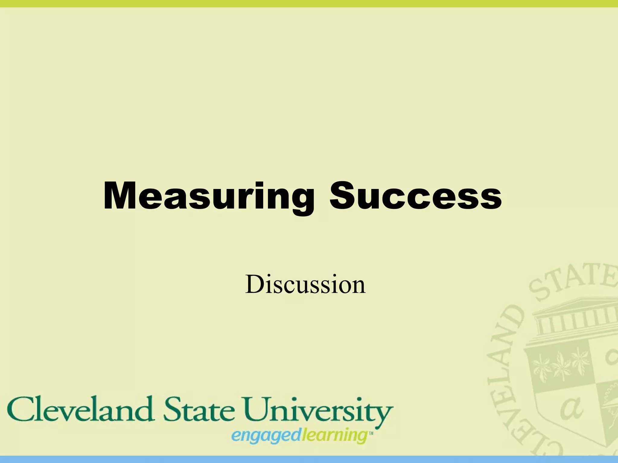 Measuring Success
Discussion
 