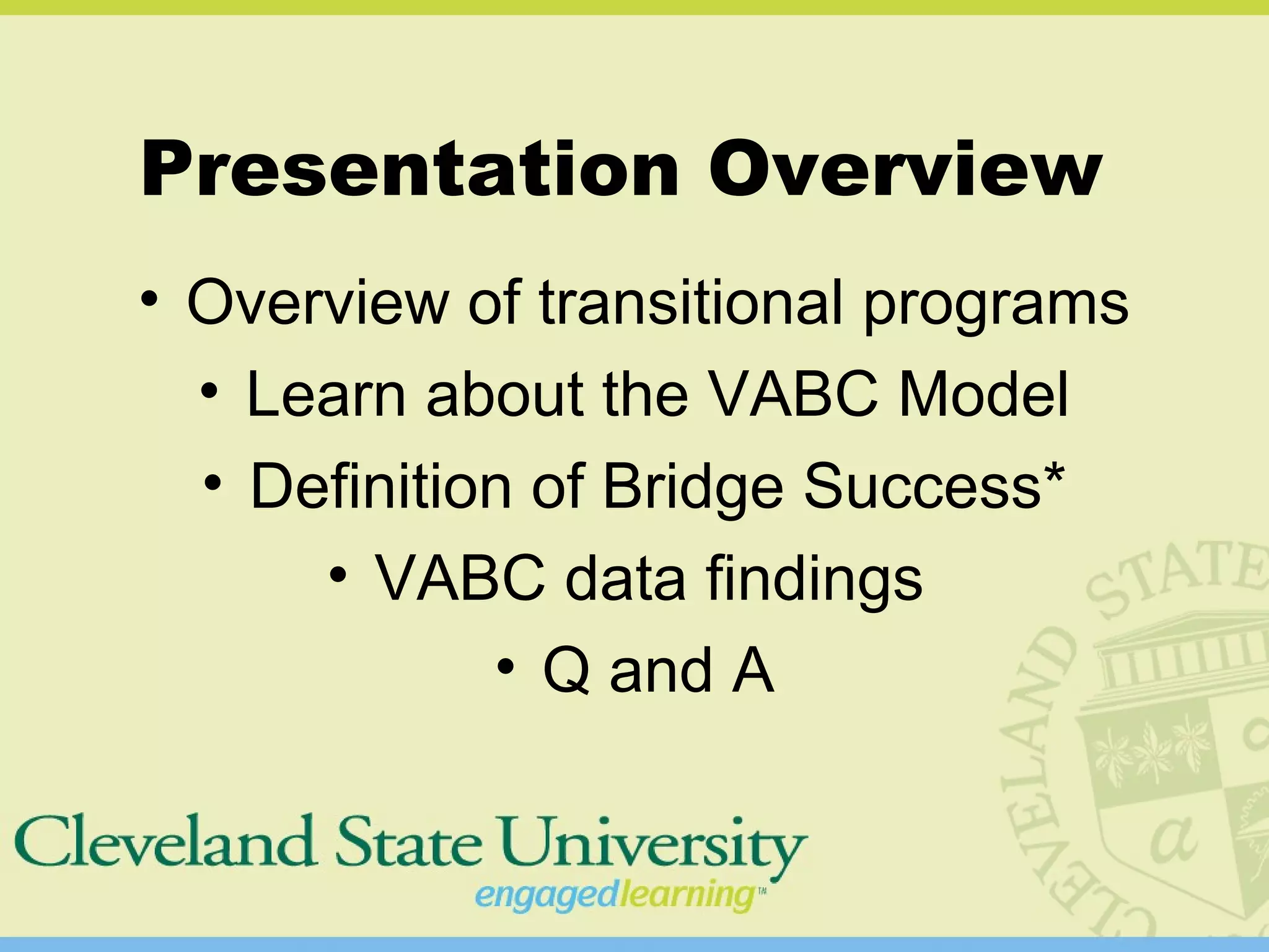 Presentation Overview
• Overview of transitional programs
• Learn about the VABC Model
• Definition of Bridge Success*
• VABC data findings
• Q and A
 