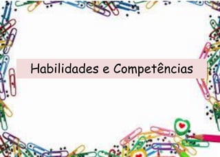 Habilidades e Competências  